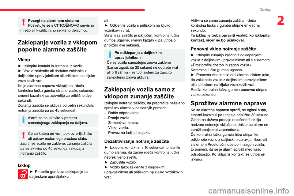CITROEN C4 2021 Navodila Za Uporabo (in Slovenian) 35
Dostop
2Posegi na alarmnem sistemu
Posvetujte se s CITROËNOVO servisno
mrežo ali kvalificirano servisno delavnico.
Zaklepanje vozila z vklopom
popolne alarmne zaščite
Vklop
► Izklopite kont CITROEN C4 2021 Navodila Za Uporabo (in Slovenian) 35
Dostop
2Posegi na alarmnem sistemu
Posvetujte se s CITROËNOVO servisno
mrežo ali kvalificirano servisno delavnico.
Zaklepanje vozila z vklopom
popolne alarmne zaščite
Vklop
► Izklopite kont