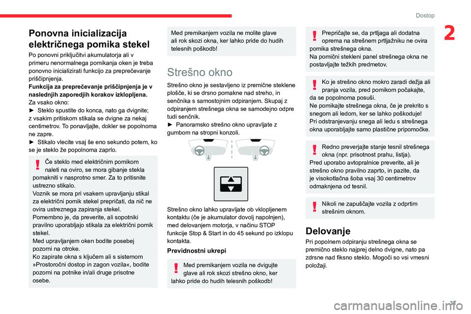 CITROEN C4 2021 Navodila Za Uporabo (in Slovenian) 37
Dostop
2Ponovna inicializacija
električnega pomika stekel
Po ponovni priključitvi akumulatorja ali v
primeru nenormalnega pomikanja oken je treba
ponovno inicializirati funkcijo za preprečeva CITROEN C4 2021 Navodila Za Uporabo (in Slovenian) 37
Dostop
2Ponovna inicializacija
električnega pomika stekel
Po ponovni priključitvi akumulatorja ali v
primeru nenormalnega pomikanja oken je treba
ponovno inicializirati funkcijo za preprečeva