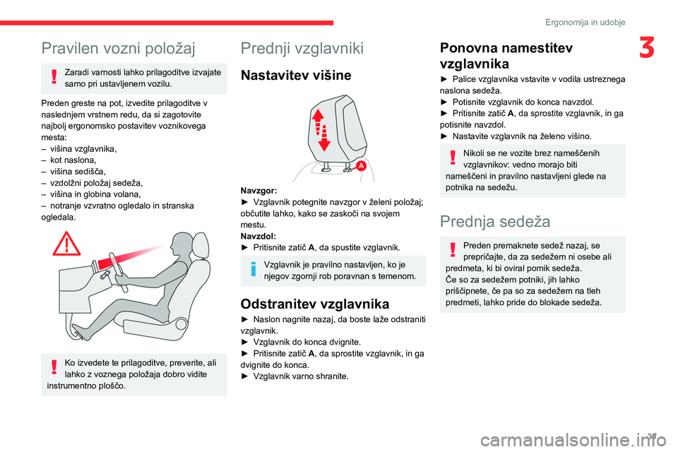 CITROEN C4 2021 Navodila Za Uporabo (in Slovenian) 39
Ergonomija in udobje
3Pravilen vozni položaj
Zaradi varnosti lahko prilagoditve izvajate
samo pri ustavljenem vozilu.
Preden greste na pot, izvedite prilagoditve v
naslednjem vrstnem redu, da si CITROEN C4 2021 Navodila Za Uporabo (in Slovenian) 39
Ergonomija in udobje
3Pravilen vozni položaj
Zaradi varnosti lahko prilagoditve izvajate
samo pri ustavljenem vozilu.
Preden greste na pot, izvedite prilagoditve v
naslednjem vrstnem redu, da si