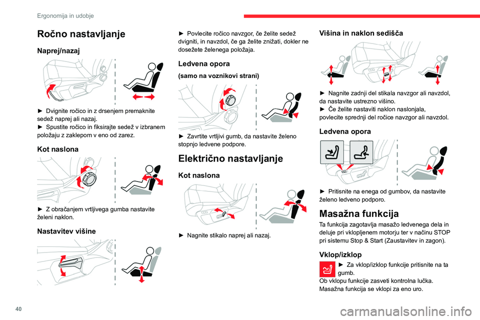 CITROEN C4 2021 Navodila Za Uporabo (in Slovenian) 40
Ergonomija in udobje
V tem času se masaža izvaja v šestih
desetminutnih ciklusih (šest minut masaže in štiri
minute odmora).
Po eni uri se funkcija izključi. Kontrolna lučka
ugasne.
Ogre CITROEN C4 2021 Navodila Za Uporabo (in Slovenian) 40
Ergonomija in udobje
V tem času se masaža izvaja v šestih
desetminutnih ciklusih (šest minut masaže in štiri
minute odmora).
Po eni uri se funkcija izključi. Kontrolna lučka
ugasne.
Ogre