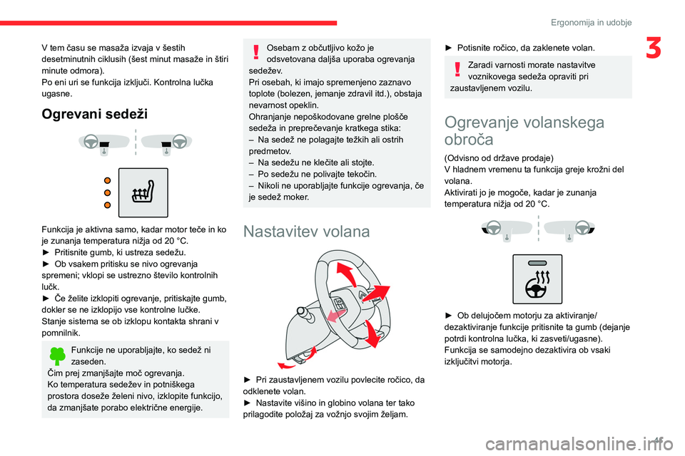 CITROEN C4 2021 Navodila Za Uporabo (in Slovenian) 41
Ergonomija in udobje
3V tem času se masaža izvaja v šestih
desetminutnih ciklusih (šest minut masaže in štiri
minute odmora).
Po eni uri se funkcija izključi. Kontrolna lučka
ugasne.
Ogr CITROEN C4 2021 Navodila Za Uporabo (in Slovenian) 41
Ergonomija in udobje
3V tem času se masaža izvaja v šestih
desetminutnih ciklusih (šest minut masaže in štiri
minute odmora).
Po eni uri se funkcija izključi. Kontrolna lučka
ugasne.
Ogr