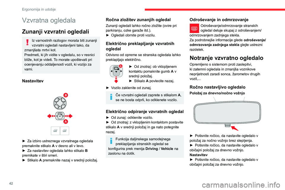 CITROEN C4 2021 Navodila Za Uporabo (in Slovenian) 42
Ergonomija in udobje
Samodejni samozatemnitveni model
Samozatemnitveni sistem uporablja zaznavalo,
s katerim zaznava zunanjo osvetlitev, pa tudi
osvetlitev, ki prihaja iz zadnjega dela vozila; CITROEN C4 2021 Navodila Za Uporabo (in Slovenian) 42
Ergonomija in udobje
Samodejni samozatemnitveni model
Samozatemnitveni sistem uporablja zaznavalo,
s katerim zaznava zunanjo osvetlitev, pa tudi
osvetlitev, ki prihaja iz zadnjega dela vozila;