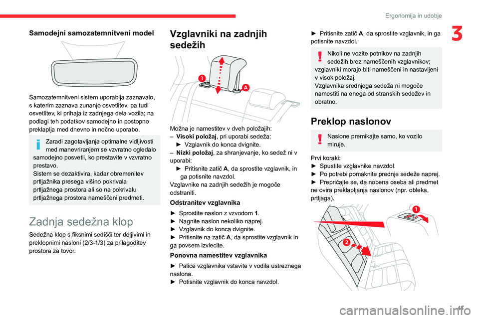 CITROEN C4 2021 Navodila Za Uporabo (in Slovenian) 43
Ergonomija in udobje
3Samodejni samozatemnitveni model
Samozatemnitveni sistem uporablja zaznavalo,
s katerim zaznava zunanjo osvetlitev, pa tudi
osvetlitev, ki prihaja iz zadnjega dela vozila CITROEN C4 2021 Navodila Za Uporabo (in Slovenian) 43
Ergonomija in udobje
3Samodejni samozatemnitveni model
Samozatemnitveni sistem uporablja zaznavalo,
s katerim zaznava zunanjo osvetlitev, pa tudi
osvetlitev, ki prihaja iz zadnjega dela vozila