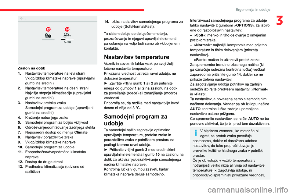 CITROEN C4 2021 Navodila Za Uporabo (in Slovenian) 47
Ergonomija in udobje
3
Zaslon na dotik
1.Nastavitev temperature na levi strani
Vklop/izklop klimatske naprave (upravljalni
gumbi na sredini)
2. Nastavitev temperature na desni strani
Najvišja s CITROEN C4 2021 Navodila Za Uporabo (in Slovenian) 47
Ergonomija in udobje
3
Zaslon na dotik
1.Nastavitev temperature na levi strani
Vklop/izklop klimatske naprave (upravljalni
gumbi na sredini)
2. Nastavitev temperature na desni strani
Najvišja s