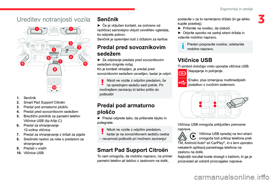 CITROEN C4 2021 Navodila Za Uporabo (in Slovenian) 51
Ergonomija in udobje
3Ureditev notranjosti vozila
1.Senčnik
2. Smart Pad Support Citroën
3. Predal pod armaturno ploščo
4. Predal pred sovoznikovim sedežem
5. Brezžični polnilnik za pamet CITROEN C4 2021 Navodila Za Uporabo (in Slovenian) 51
Ergonomija in udobje
3Ureditev notranjosti vozila
1.Senčnik
2. Smart Pad Support Citroën
3. Predal pod armaturno ploščo
4. Predal pred sovoznikovim sedežem
5. Brezžični polnilnik za pamet
