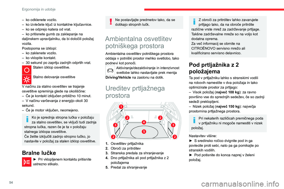 CITROEN C4 2021 Navodila Za Uporabo (in Slovenian) 54
Ergonomija in udobje
Da pod ostane v nagnjenem položaju:
► Pod v visokem položaju dvignite proti
prtljažniku.
► Pomaknite ga mimo zložljivih vodil in ga nato
namestite v ta vodila.
Pro CITROEN C4 2021 Navodila Za Uporabo (in Slovenian) 54
Ergonomija in udobje
Da pod ostane v nagnjenem položaju:
► Pod v visokem položaju dvignite proti
prtljažniku.
► Pomaknite ga mimo zložljivih vodil in ga nato
namestite v ta vodila.
Pro
