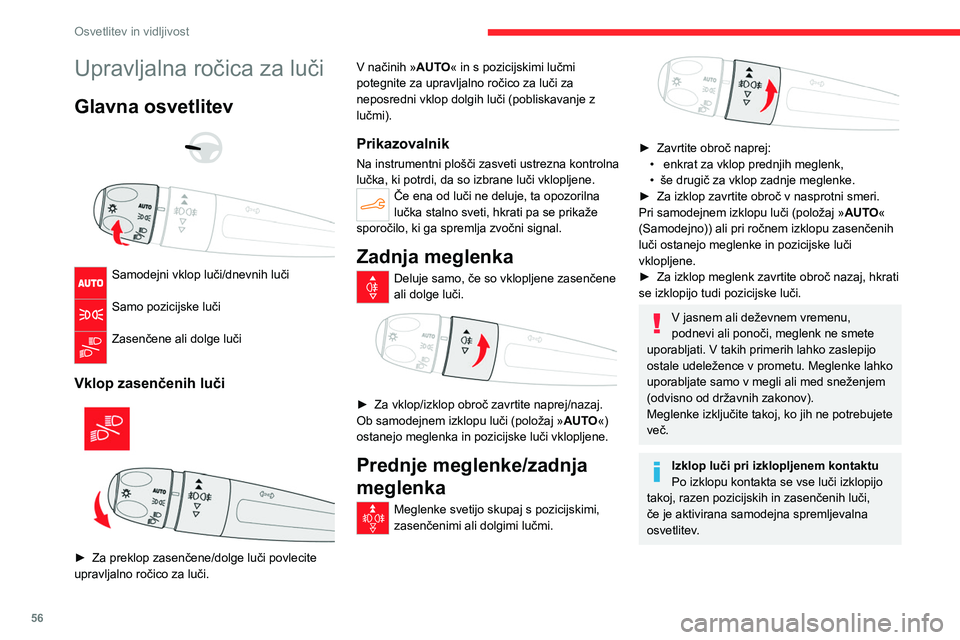 CITROEN C4 2021 Navodila Za Uporabo (in Slovenian) 56
Osvetlitev in vidljivost
Upravljalna ročica za luči
Glavna osvetlitev
Samodejni vklop luči/dnevnih luči
Samo pozicijske luči
Zasenčene ali dolge luči
Vklop zasenčenih luči
CITROEN C4 2021 Navodila Za Uporabo (in Slovenian) 56
Osvetlitev in vidljivost
Upravljalna ročica za luči
Glavna osvetlitev
Samodejni vklop luči/dnevnih luči
Samo pozicijske luči
Zasenčene ali dolge luči
Vklop zasenčenih luči