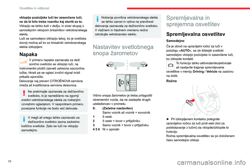 CITROEN C4 2021 Navodila Za Uporabo (in Slovenian) 58
Osvetlitev in vidljivost
vklopijo pozicijske luči ter zasenčene luči,
ne da bi bilo treba vozniku kaj storiti za to.
Vklopijo se lahko tudi v dežju, in sicer skupaj s
samodejnim vklopom bris CITROEN C4 2021 Navodila Za Uporabo (in Slovenian) 58
Osvetlitev in vidljivost
vklopijo pozicijske luči ter zasenčene luči,
ne da bi bilo treba vozniku kaj storiti za to.
Vklopijo se lahko tudi v dežju, in sicer skupaj s
samodejnim vklopom bris