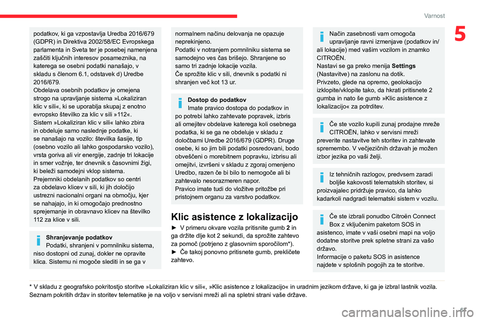CITROEN C4 2021 Navodila Za Uporabo (in Slovenian) 67
Varnost
5podatkov, ki ga vzpostavlja Uredba 2016/679
(GDPR) in Direktiva 2002/58/EC Evropskega
parlamenta in Sveta ter je posebej namenjena
zaščiti ključnih interesov posameznika, na
katereg CITROEN C4 2021 Navodila Za Uporabo (in Slovenian) 67
Varnost
5podatkov, ki ga vzpostavlja Uredba 2016/679
(GDPR) in Direktiva 2002/58/EC Evropskega
parlamenta in Sveta ter je posebej namenjena
zaščiti ključnih interesov posameznika, na
katereg
