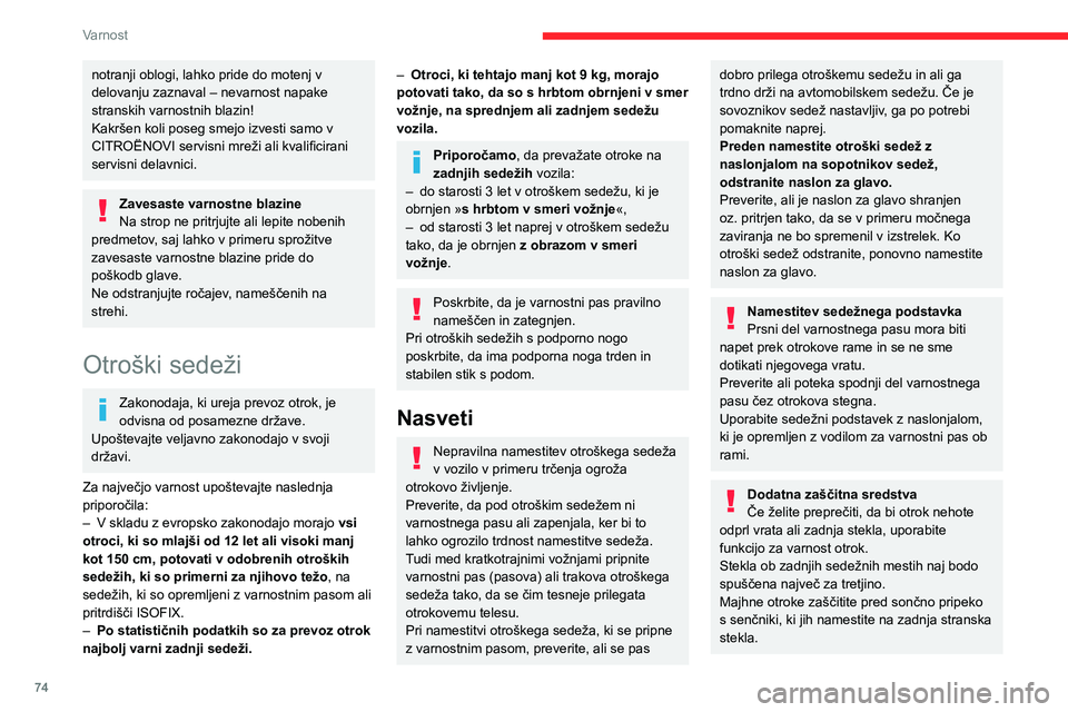 CITROEN C4 2021 Navodila Za Uporabo (in Slovenian) 74
Varnost
Varnostna opozorila:
– Otrok ne puščajte v vozilu samih, brez
nadzora.
– Nikoli ne puščajte otrok ali živali v vozilu z
zaprtimi okni na sončni pripeki.
– Kontaktnega ključ CITROEN C4 2021 Navodila Za Uporabo (in Slovenian) 74
Varnost
Varnostna opozorila:
– Otrok ne puščajte v vozilu samih, brez
nadzora.
– Nikoli ne puščajte otrok ali živali v vozilu z
zaprtimi okni na sončni pripeki.
– Kontaktnega ključ