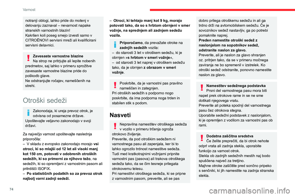 CITROEN C4 2021  Navodila Za Uporabo (in Slovenian) 74
Varnost
Varnostna opozorila:
– Otrok ne puščajte v vozilu samih, brez 
nadzora.
–  Nikoli ne puščajte otrok ali živali v vozilu z 
zaprtimi okni na sončni pripeki.
–  Kontaktnega ključ