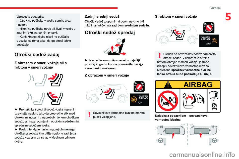 CITROEN C4 2021 Navodila Za Uporabo (in Slovenian) 75
Varnost
5Varnostna opozorila:
– Otrok ne puščajte v vozilu samih, brez
nadzora.
–
Nikoli ne puščajte otrok ali živali v vozilu z
zaprtimi okni na sončni pripeki.
–
Kontaktnega kl CITROEN C4 2021 Navodila Za Uporabo (in Slovenian) 75
Varnost
5Varnostna opozorila:
– Otrok ne puščajte v vozilu samih, brez
nadzora.
–
Nikoli ne puščajte otrok ali živali v vozilu z
zaprtimi okni na sončni pripeki.
–
Kontaktnega kl