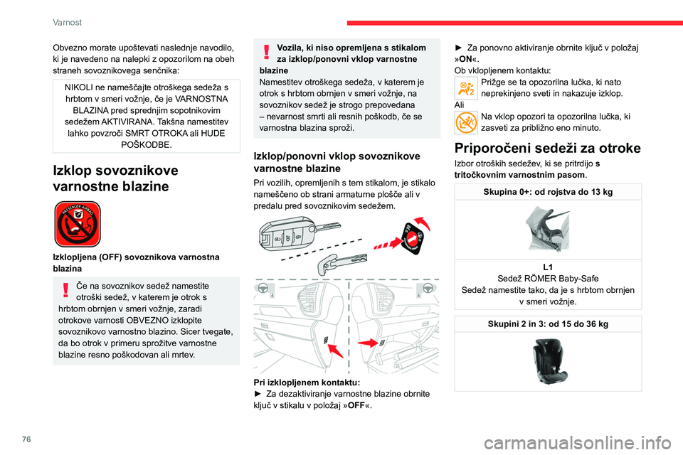 CITROEN C4 2021 Navodila Za Uporabo (in Slovenian) 76
Varnost
Skupini 2 in 3: od 15 do 36 kgL5
Sedež RÖMER KIDFIX 2R
Otroški sedež, ki ga lahko pritrdite na pritrdišča ISOFIX v vozilu.
Otrok je v njem pripet z varnostnim pasom. Primeren samo za CITROEN C4 2021 Navodila Za Uporabo (in Slovenian) 76
Varnost
Skupini 2 in 3: od 15 do 36 kgL5
Sedež RÖMER KIDFIX 2R
Otroški sedež, ki ga lahko pritrdite na pritrdišča ISOFIX v vozilu.
Otrok je v njem pripet z varnostnim pasom. Primeren samo za