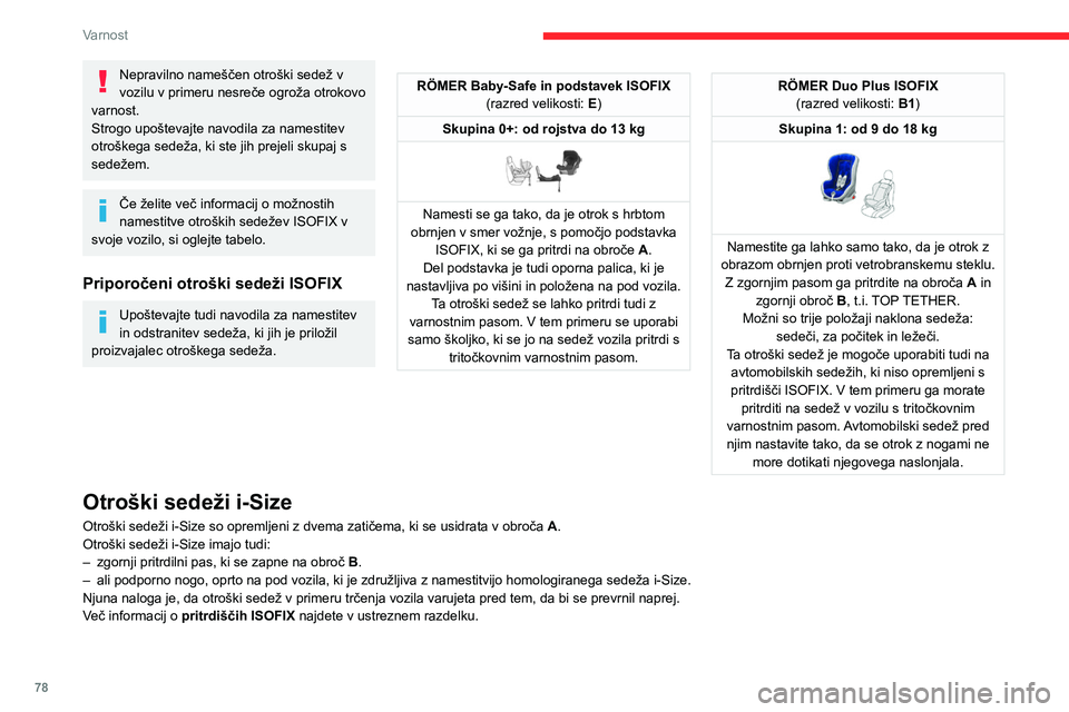 CITROEN C4 2021 Navodila Za Uporabo (in Slovenian) 78
Varnost
Namestitev univerzalnih otroških sedežev ISOFIX in i-Size
V skladu z evropskimi predpisi ta tabela navaja možnosti namestitve otroških sedežev z uporabo varnostnih pasov in univerzalno CITROEN C4 2021 Navodila Za Uporabo (in Slovenian) 78
Varnost
Namestitev univerzalnih otroških sedežev ISOFIX in i-Size
V skladu z evropskimi predpisi ta tabela navaja možnosti namestitve otroških sedežev z uporabo varnostnih pasov in univerzalno