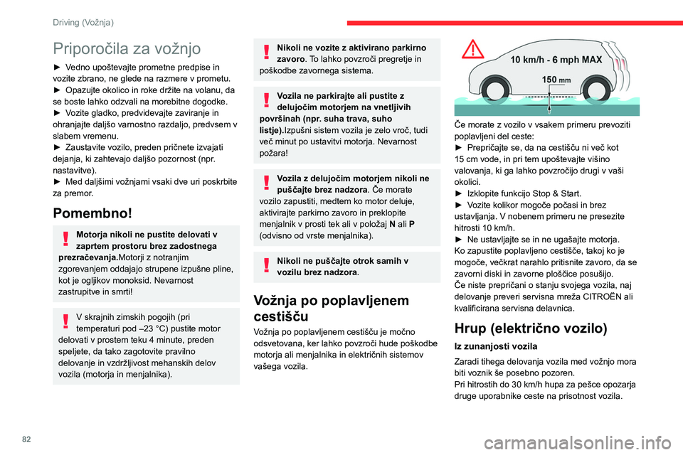 CITROEN C4 2021 Navodila Za Uporabo (in Slovenian) 82
Driving (Vožnja)
Priporočila za vožnjo
► Vedno upoštevajte prometne predpise in
vozite zbrano, ne glede na razmere v prometu.
►
Opazujte okolico in roke držite na volanu, da
se boste la CITROEN C4 2021 Navodila Za Uporabo (in Slovenian) 82
Driving (Vožnja)
Priporočila za vožnjo
► Vedno upoštevajte prometne predpise in
vozite zbrano, ne glede na razmere v prometu.
►
Opazujte okolico in roke držite na volanu, da
se boste la