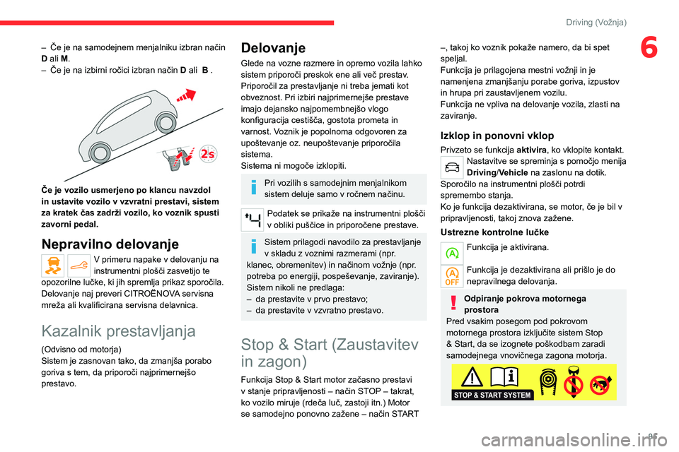 CITROEN C4 2021  Navodila Za Uporabo (in Slovenian) 95
Driving (Vožnja)
6– Če je na samodejnem menjalniku izbran način 
D  ali M.
–
 
Če je na izbirni ročici izbran način  D

 ali  B .
 
 
Če je vozilo usmerjeno po klancu navzdol 
in ustavit