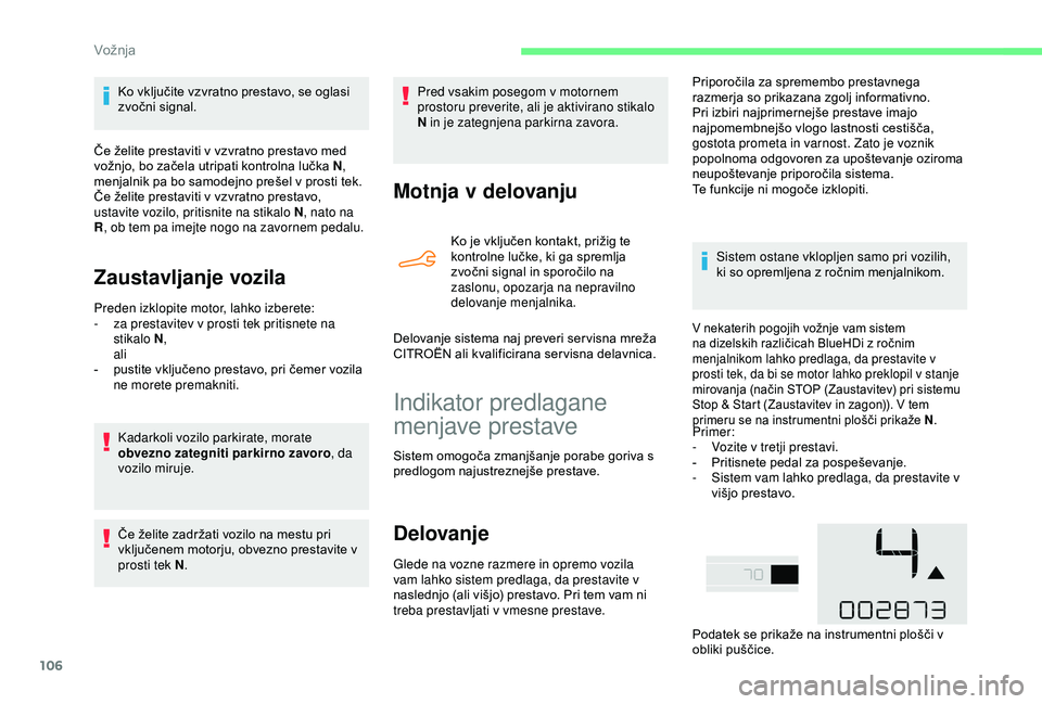 CITROEN C4 CACTUS 2019 Navodila Za Uporabo (in Slovenian) 106
Ko vključite vzvratno prestavo, se oglasi
zvočni signal.
Če želite prestaviti v vzvratno prestavo med
vožnjo, bo začela utripati kontrolna lučka N ,
menjalnik pa bo samodejno prešel v p CITROEN C4 CACTUS 2019 Navodila Za Uporabo (in Slovenian) 106
Ko vključite vzvratno prestavo, se oglasi
zvočni signal.
Če želite prestaviti v vzvratno prestavo med
vožnjo, bo začela utripati kontrolna lučka N ,
menjalnik pa bo samodejno prešel v p