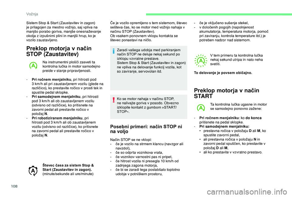 CITROEN C4 CACTUS 2019 Navodila Za Uporabo (in Slovenian) 108
Sistem Stop & Start (Zaustavitev in zagon)
je prilagojen za mestno vožnjo, saj vpliva na
manjšo porabo goriva, manjše onesnaževanje
okolja z izpušnimi plini in manjši hrup, ko je
vozilo CITROEN C4 CACTUS 2019 Navodila Za Uporabo (in Slovenian) 108
Sistem Stop & Start (Zaustavitev in zagon)
je prilagojen za mestno vožnjo, saj vpliva na
manjšo porabo goriva, manjše onesnaževanje
okolja z izpušnimi plini in manjši hrup, ko je
vozilo