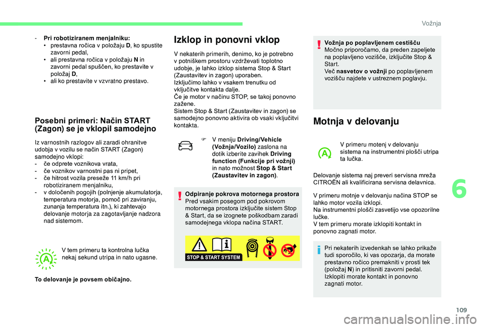 CITROEN C4 CACTUS 2019 Navodila Za Uporabo (in Slovenian) 109
- Pri robotiziranem menjalniku:• p restavna ročica v položaju D , ko spustite
zavorni pedal,
•
a
li prestavna ročica v položaju N in
zavorni pedal spuščen, ko prestavite v
položa CITROEN C4 CACTUS 2019 Navodila Za Uporabo (in Slovenian) 109
- Pri robotiziranem menjalniku:• p restavna ročica v položaju D , ko spustite
zavorni pedal,
•
a
li prestavna ročica v položaju N in
zavorni pedal spuščen, ko prestavite v
položa