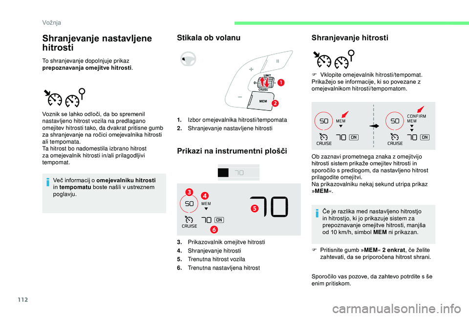 CITROEN C4 CACTUS 2019 Navodila Za Uporabo (in Slovenian) 112
Shranjevanje nastavljene
hitrosti
To shranjevanje dopolnjuje prikaz
prepoznavanja omejitve hitrosti.
Več informacij o omejevalniku hitrosti
in tempomatu boste našli v ustreznem
poglavju.
S CITROEN C4 CACTUS 2019 Navodila Za Uporabo (in Slovenian) 112
Shranjevanje nastavljene
hitrosti
To shranjevanje dopolnjuje prikaz
prepoznavanja omejitve hitrosti.
Več informacij o omejevalniku hitrosti
in tempomatu boste našli v ustreznem
poglavju.
S