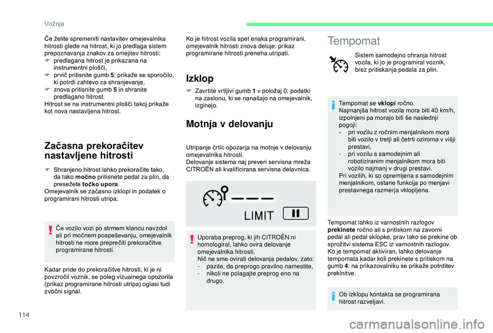 CITROEN C4 CACTUS 2019 Navodila Za Uporabo (in Slovenian) 114
Če želite spremeniti nastavitev omejevalnika
hitrosti glede na hitrost, ki jo predlaga sistem
prepoznavanja znakov za omejitev hitrosti:
F
p
redlagana hitrost je prikazana na
instrumentni p CITROEN C4 CACTUS 2019 Navodila Za Uporabo (in Slovenian) 114
Če želite spremeniti nastavitev omejevalnika
hitrosti glede na hitrost, ki jo predlaga sistem
prepoznavanja znakov za omejitev hitrosti:
F
p
redlagana hitrost je prikazana na
instrumentni p