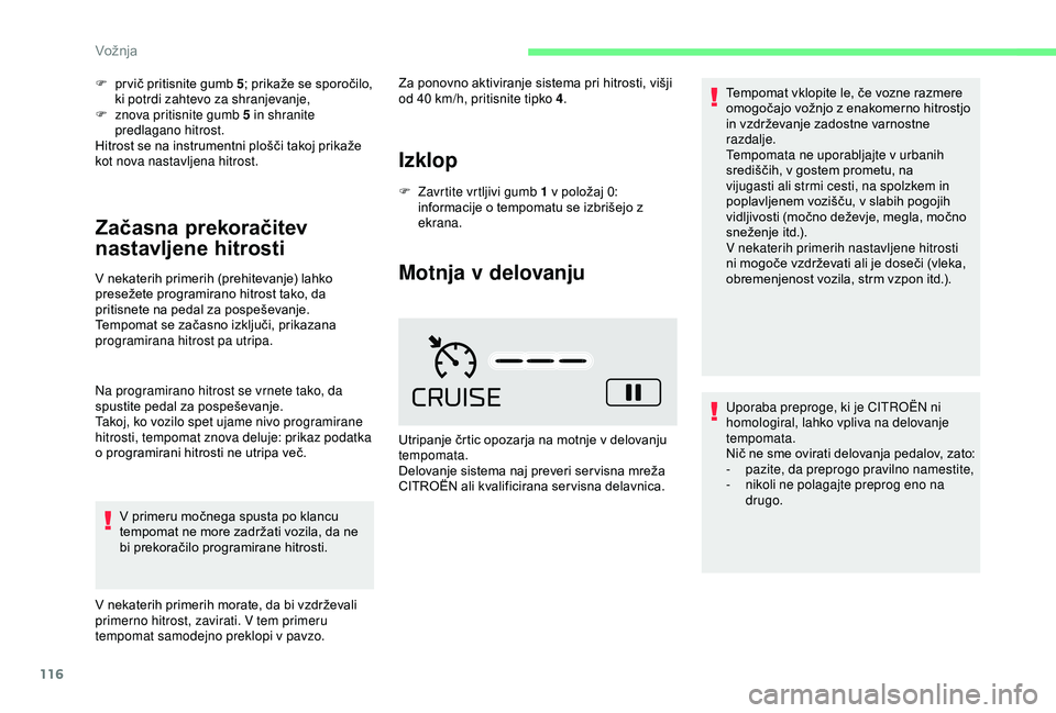 CITROEN C4 CACTUS 2019 Navodila Za Uporabo (in Slovenian) 116
F pr vič pritisnite gumb 5; prikaže se sporočilo,
ki potrdi zahtevo za shranjevanje,
F
z
nova pritisnite gumb 5 in shranite
predlagano hitrost.
Hitrost se na instrumentni plošči takoj pr CITROEN C4 CACTUS 2019 Navodila Za Uporabo (in Slovenian) 116
F pr vič pritisnite gumb 5; prikaže se sporočilo,
ki potrdi zahtevo za shranjevanje,
F
z
nova pritisnite gumb 5 in shranite
predlagano hitrost.
Hitrost se na instrumentni plošči takoj pr