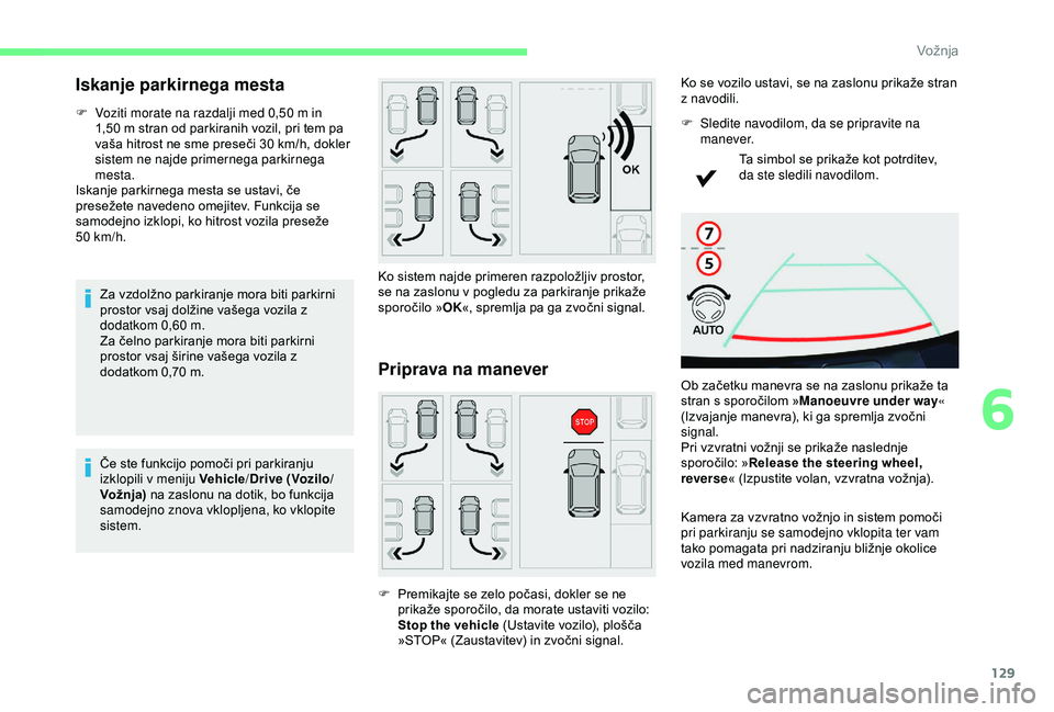 CITROEN C4 CACTUS 2019 Navodila Za Uporabo (in Slovenian) 129
Iskanje parkirnega mesta
F Voziti morate na razdalji med 0,50 m in
1,50 m stran od parkiranih vozil, pri tem pa
vaša hitrost ne sme preseči 30
km/h, dokler
sistem ne najde primernega par CITROEN C4 CACTUS 2019 Navodila Za Uporabo (in Slovenian) 129
Iskanje parkirnega mesta
F Voziti morate na razdalji med 0,50 m in
1,50 m stran od parkiranih vozil, pri tem pa
vaša hitrost ne sme preseči 30
km/h, dokler
sistem ne najde primernega par