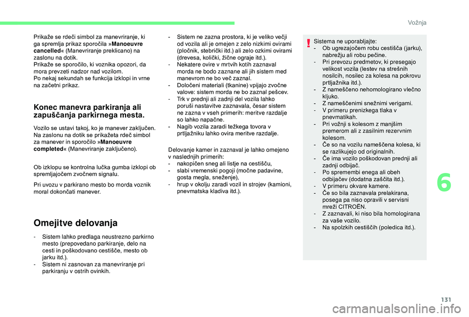 CITROEN C4 CACTUS 2019 Navodila Za Uporabo (in Slovenian) 131
Prikaže se rdeči simbol za manevriranje, ki
ga spremlja prikaz sporočila »Manoeuvre
cancelled« (Manevriranje preklicano) na
zaslonu na dotik.
Prikaže se sporočilo, ki voznika opozori, da CITROEN C4 CACTUS 2019 Navodila Za Uporabo (in Slovenian) 131
Prikaže se rdeči simbol za manevriranje, ki
ga spremlja prikaz sporočila »Manoeuvre
cancelled« (Manevriranje preklicano) na
zaslonu na dotik.
Prikaže se sporočilo, ki voznika opozori, da
