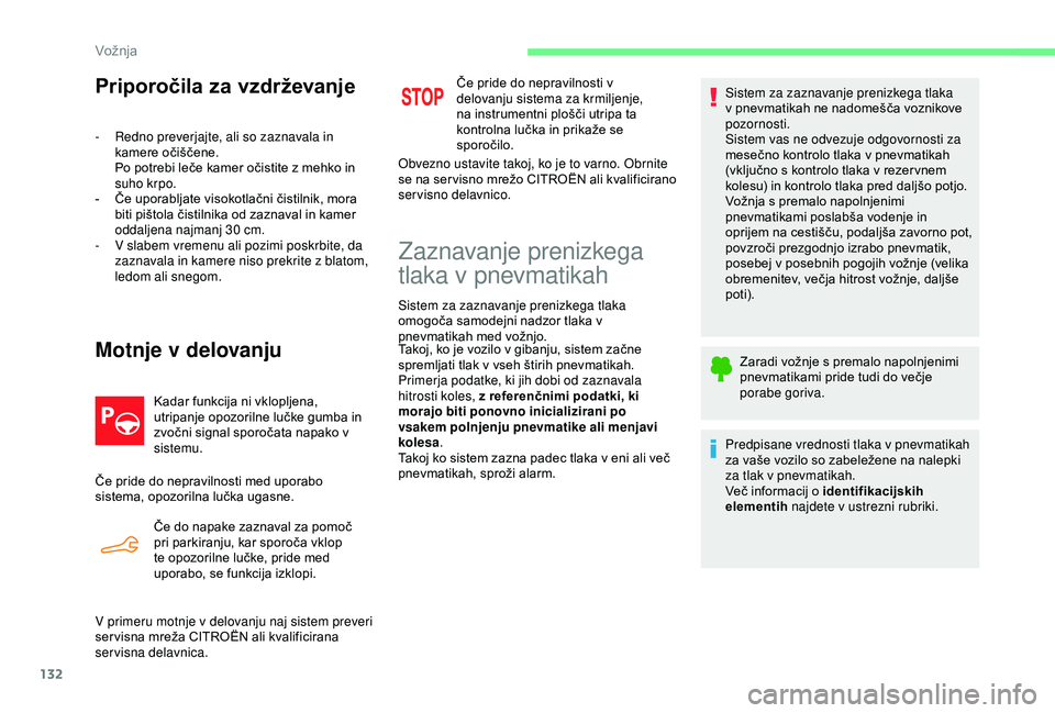 CITROEN C4 CACTUS 2019 Navodila Za Uporabo (in Slovenian) 132
Priporočila za vzdrževanje
- Redno preverjajte, ali so zaznavala in kamere očiščene.
Po potrebi leče kamer očistite z mehko in
suho krpo.
-
Č
e uporabljate visokotlačni čistilnik, mo CITROEN C4 CACTUS 2019 Navodila Za Uporabo (in Slovenian) 132
Priporočila za vzdrževanje
- Redno preverjajte, ali so zaznavala in kamere očiščene.
Po potrebi leče kamer očistite z mehko in
suho krpo.
-
Č
e uporabljate visokotlačni čistilnik, mo
