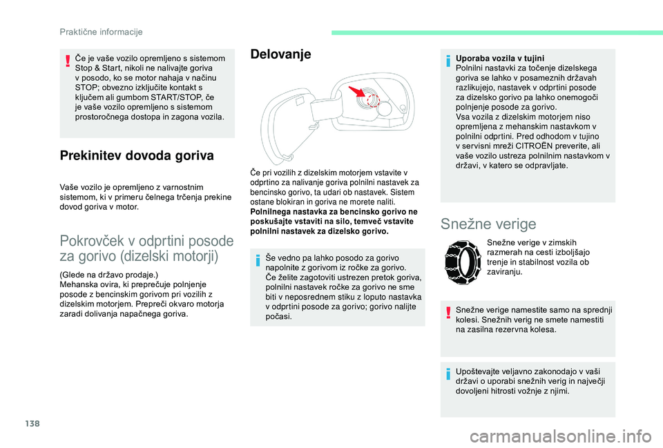 CITROEN C4 CACTUS 2019 Navodila Za Uporabo (in Slovenian) 138
Če je vaše vozilo opremljeno s sistemom
Stop & Start, nikoli ne nalivajte goriva
v posodo, ko se motor nahaja v načinu
STOP; obvezno izključite kontakt s
ključem ali gumbom START/STOP, č CITROEN C4 CACTUS 2019 Navodila Za Uporabo (in Slovenian) 138
Če je vaše vozilo opremljeno s sistemom
Stop & Start, nikoli ne nalivajte goriva
v posodo, ko se motor nahaja v načinu
STOP; obvezno izključite kontakt s
ključem ali gumbom START/STOP, č