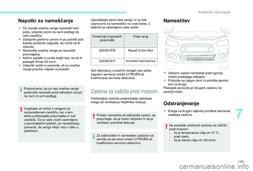 CITROEN C4 CACTUS 2019 Navodila Za Uporabo (in Slovenian) 139
Napotki za nameščanje
F Če morate snežne verige namestiti med potjo, ustavite vozilo na ravni podlagi ob
robu cestišča.
F
Z
ategnite parkirno zavoro in po potrebi pod
kolesa postavite z CITROEN C4 CACTUS 2019 Navodila Za Uporabo (in Slovenian) 139
Napotki za nameščanje
F Če morate snežne verige namestiti med potjo, ustavite vozilo na ravni podlagi ob
robu cestišča.
F
Z
ategnite parkirno zavoro in po potrebi pod
kolesa postavite z