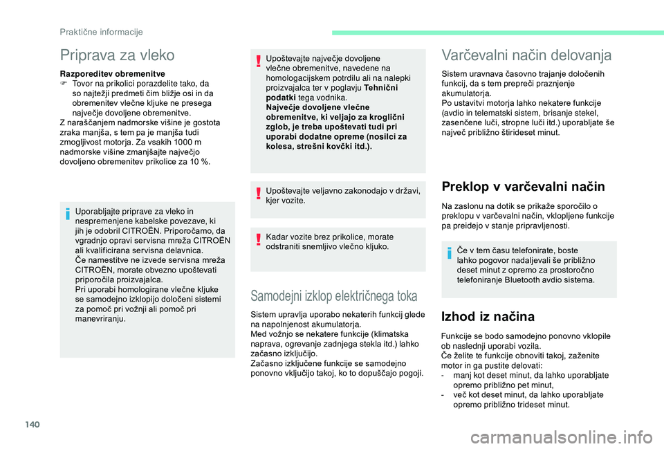 CITROEN C4 CACTUS 2019 Navodila Za Uporabo (in Slovenian) 140
Priprava za vleko
Razporeditev obremenitve
F T ovor na prikolici porazdelite tako, da
so najtežji predmeti čim bližje osi in da
obremenitev vlečne kljuke ne presega
največje dovoljene obre CITROEN C4 CACTUS 2019 Navodila Za Uporabo (in Slovenian) 140
Priprava za vleko
Razporeditev obremenitve
F T ovor na prikolici porazdelite tako, da
so najtežji predmeti čim bližje osi in da
obremenitev vlečne kljuke ne presega
največje dovoljene obre