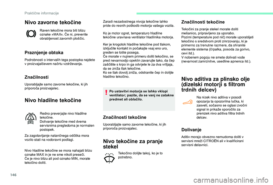 CITROEN C4 CACTUS 2019 Navodila Za Uporabo (in Slovenian) 146
Nivo zavorne tekočine
Raven tekočine mora biti blizu
oznake »MA X«. Če ni, preverite
obrabljenost zavornih ploščic.
Praznjenje obtoka
Podrobnosti o inter valih tega postopka najdete
v pr CITROEN C4 CACTUS 2019 Navodila Za Uporabo (in Slovenian) 146
Nivo zavorne tekočine
Raven tekočine mora biti blizu
oznake »MA X«. Če ni, preverite
obrabljenost zavornih ploščic.
Praznjenje obtoka
Podrobnosti o inter valih tega postopka najdete
v pr