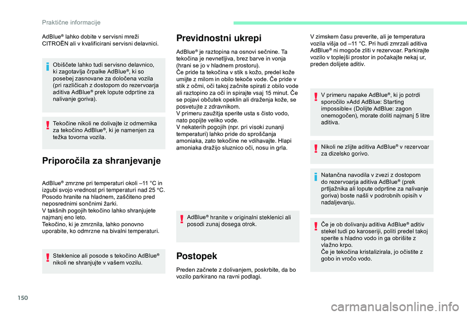 CITROEN C4 CACTUS 2019 Navodila Za Uporabo (in Slovenian) 150
AdBlue® lahko dobite v ser visni mreži
CITROËN ali v kvalificirani ser visni delavnici.
Obiščete lahko tudi ser visno delavnico,
ki zagotavlja črpalke AdBlue
®, ki so
posebej zasnovane z CITROEN C4 CACTUS 2019 Navodila Za Uporabo (in Slovenian) 150
AdBlue® lahko dobite v ser visni mreži
CITROËN ali v kvalificirani ser visni delavnici.
Obiščete lahko tudi ser visno delavnico,
ki zagotavlja črpalke AdBlue
®, ki so
posebej zasnovane z