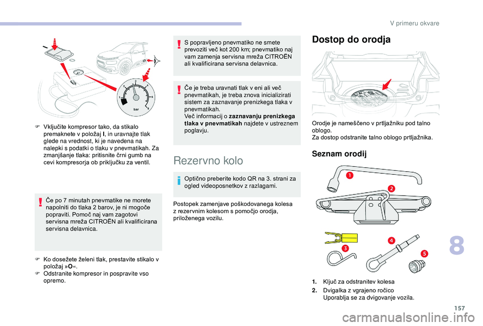 CITROEN C4 CACTUS 2019 Navodila Za Uporabo (in Slovenian) 157
Če po 7 minutah pnevmatike ne morete
n apolniti do tlaka 2 barov, je ni mogoče
popraviti. Pomoč naj vam zagotovi
ser visna mreža CITROËN ali kvalificirana
servisna delavnica.
F
K
o d CITROEN C4 CACTUS 2019 Navodila Za Uporabo (in Slovenian) 157
Če po 7 minutah pnevmatike ne morete
n apolniti do tlaka 2 barov, je ni mogoče
popraviti. Pomoč naj vam zagotovi
ser visna mreža CITROËN ali kvalificirana
servisna delavnica.
F
K
o d