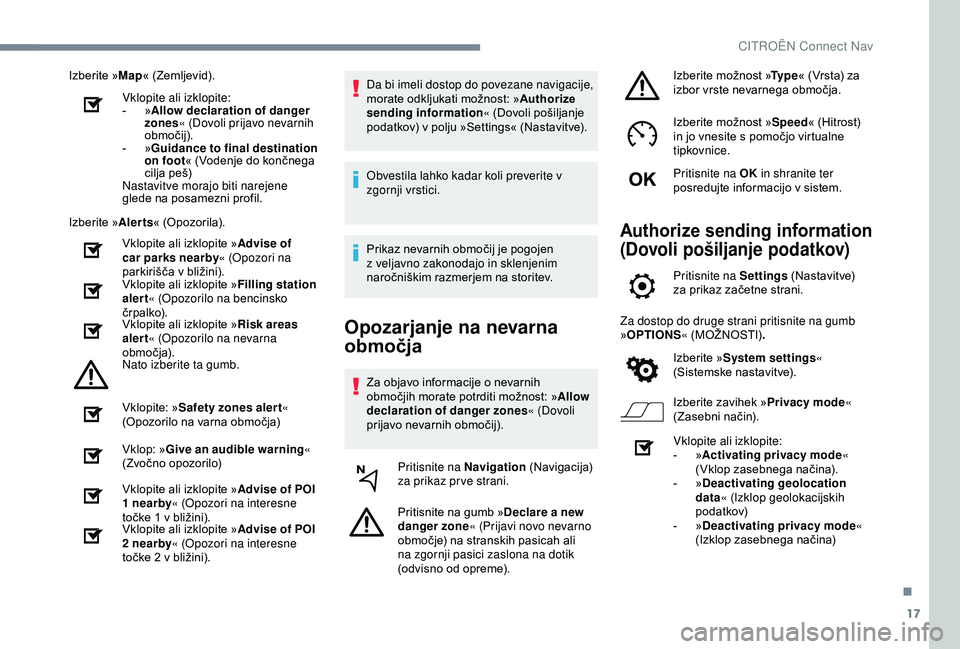 CITROEN C4 CACTUS 2019 Navodila Za Uporabo (in Slovenian) 17
Izberite »Map« (Zemljevid).
Vklopite ali izklopite:
-
»A
llow declaration of danger
zones « (Dovoli prijavo nevarnih
območij).
-
»G
uidance to final destination
on foot « (Vodenje d CITROEN C4 CACTUS 2019 Navodila Za Uporabo (in Slovenian) 17
Izberite »Map« (Zemljevid).
Vklopite ali izklopite:
-
»A
llow declaration of danger
zones « (Dovoli prijavo nevarnih
območij).
-
»G
uidance to final destination
on foot « (Vodenje d