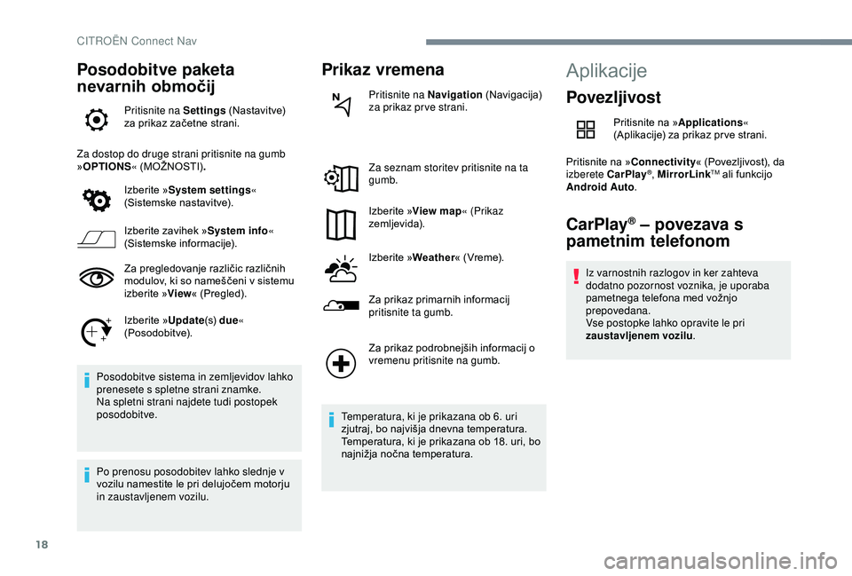 CITROEN C4 CACTUS 2019 Navodila Za Uporabo (in Slovenian) 18
Posodobitve paketa
nevarnih območij
Pritisnite na Settings (Nastavitve)
za prikaz začetne strani.
Za dostop do druge strani pritisnite na gumb
» OPTIONS « (MOŽNOSTI) .
Izberite » System se CITROEN C4 CACTUS 2019 Navodila Za Uporabo (in Slovenian) 18
Posodobitve paketa
nevarnih območij
Pritisnite na Settings (Nastavitve)
za prikaz začetne strani.
Za dostop do druge strani pritisnite na gumb
» OPTIONS « (MOŽNOSTI) .
Izberite » System se