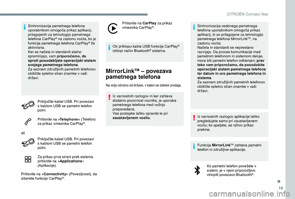 CITROEN C4 CACTUS 2019 Navodila Za Uporabo (in Slovenian) 19
Sinhronizacija pametnega telefona
uporabnikom omogoča prikaz aplikacij,
prilagojenih za tehnologijo pametnega
telefona CarPlay
® na zaslonu vozila, ko je
f
unkcija pametnega telefona CarPlay CITROEN C4 CACTUS 2019 Navodila Za Uporabo (in Slovenian) 19
Sinhronizacija pametnega telefona
uporabnikom omogoča prikaz aplikacij,
prilagojenih za tehnologijo pametnega
telefona CarPlay
® na zaslonu vozila, ko je
f
unkcija pametnega telefona CarPlay