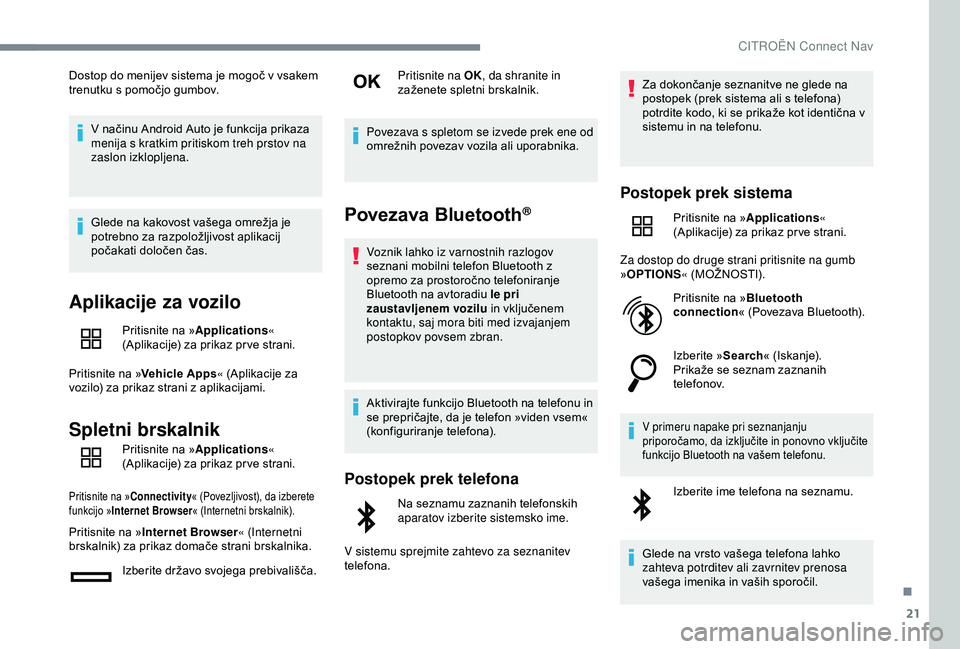 CITROEN C4 CACTUS 2019 Navodila Za Uporabo (in Slovenian) 21
Dostop do menijev sistema je mogoč v vsakem
trenutku s pomočjo gumbov.V načinu Android Auto je funkcija prikaza
menija s kratkim pritiskom treh prstov na
zaslon izklopljena.
Glede na kakovost CITROEN C4 CACTUS 2019 Navodila Za Uporabo (in Slovenian) 21
Dostop do menijev sistema je mogoč v vsakem
trenutku s pomočjo gumbov.V načinu Android Auto je funkcija prikaza
menija s kratkim pritiskom treh prstov na
zaslon izklopljena.
Glede na kakovost