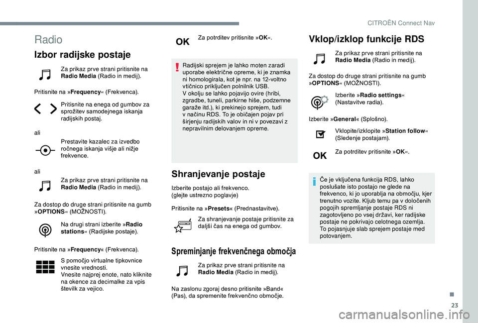 CITROEN C4 CACTUS 2019 Navodila Za Uporabo (in Slovenian) 23
Radio
Izbor radijske postaje
Za prikaz pr ve strani pritisnite na
Radio Media (Radio in medij).
Pritisnite na » Frequency« (Frekvenca).
Pritisnite na enega od gumbov za
sprožitev samodejnega i CITROEN C4 CACTUS 2019 Navodila Za Uporabo (in Slovenian) 23
Radio
Izbor radijske postaje
Za prikaz pr ve strani pritisnite na
Radio Media (Radio in medij).
Pritisnite na » Frequency« (Frekvenca).
Pritisnite na enega od gumbov za
sprožitev samodejnega i