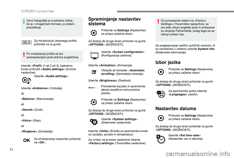CITROEN C4 CACTUS 2019 Navodila Za Uporabo (in Slovenian) 32
Okvir fotografije je kvadratne oblike,
če je v drugačnem formatu, jo sistem
preoblikuje.Za inicializacijo izbranega profila
pritisnite na ta gumb.
Po inicializaciji profila se kot
prednastavl CITROEN C4 CACTUS 2019 Navodila Za Uporabo (in Slovenian) 32
Okvir fotografije je kvadratne oblike,
če je v drugačnem formatu, jo sistem
preoblikuje.Za inicializacijo izbranega profila
pritisnite na ta gumb.
Po inicializaciji profila se kot
prednastavl