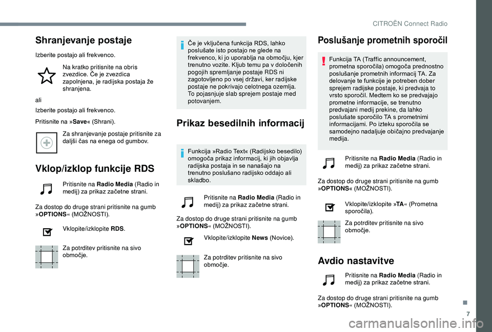CITROEN C4 CACTUS 2019 Navodila Za Uporabo (in Slovenian) 7
Shranjevanje postaje
Izberite postajo ali frekvenco.Na kratko pritisnite na obris
zvezdice. Če je zvezdica
zapolnjena, je radijska postaja že
shranjena.
ali
Izberite postajo ali frekvenco.
Prit CITROEN C4 CACTUS 2019 Navodila Za Uporabo (in Slovenian) 7
Shranjevanje postaje
Izberite postajo ali frekvenco.Na kratko pritisnite na obris
zvezdice. Če je zvezdica
zapolnjena, je radijska postaja že
shranjena.
ali
Izberite postajo ali frekvenco.
Prit