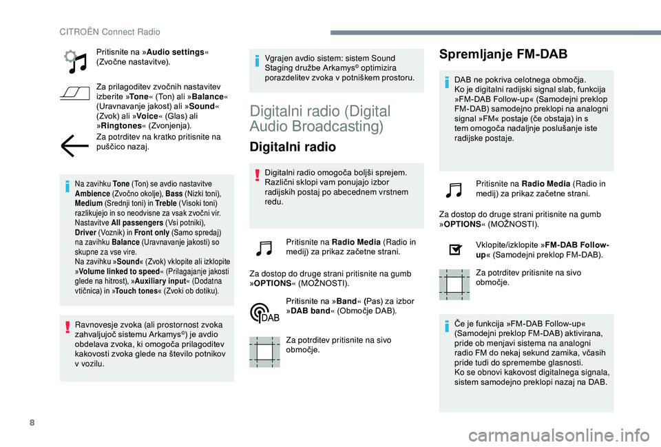 CITROEN C4 CACTUS 2019 Navodila Za Uporabo (in Slovenian) 8
Pritisnite na »Audio settings «
(Zvočne nastavitve).
Za prilagoditev zvočnih nastavitev
izberite » To n e« (Ton) ali » Balance«
(Uravnavanje jakost) ali » Sound«
(Zvok) ali » Voice« CITROEN C4 CACTUS 2019 Navodila Za Uporabo (in Slovenian) 8
Pritisnite na »Audio settings «
(Zvočne nastavitve).
Za prilagoditev zvočnih nastavitev
izberite » To n e« (Ton) ali » Balance«
(Uravnavanje jakost) ali » Sound«
(Zvok) ali » Voice«