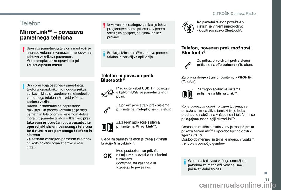 CITROEN C4 CACTUS 2019 Navodila Za Uporabo (in Slovenian) 11
Telefon
MirrorLinkTM – povezava
pametnega telefona
Uporaba pametnega telefona med vožnjo
je prepovedana iz varnostnih razlogov, saj
zahteva voznikovo pozornost.
Vse postopke lahko opravite le CITROEN C4 CACTUS 2019 Navodila Za Uporabo (in Slovenian) 11
Telefon
MirrorLinkTM – povezava
pametnega telefona
Uporaba pametnega telefona med vožnjo
je prepovedana iz varnostnih razlogov, saj
zahteva voznikovo pozornost.
Vse postopke lahko opravite le
