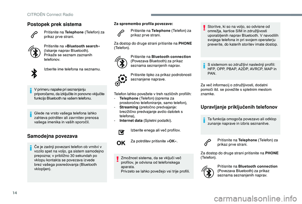 CITROEN C4 CACTUS 2019 Navodila Za Uporabo (in Slovenian) 14
Postopek prek sistema
Pritisnite na Telephone (Telefon) za
prikaz prve strani.
Pritisnite na » Bluetooth search «
(Iskanje naprav Bluetooth).
Prikaže se seznam zaznanih
telefonov.
Izberite im CITROEN C4 CACTUS 2019 Navodila Za Uporabo (in Slovenian) 14
Postopek prek sistema
Pritisnite na Telephone (Telefon) za
prikaz prve strani.
Pritisnite na » Bluetooth search «
(Iskanje naprav Bluetooth).
Prikaže se seznam zaznanih
telefonov.
Izberite im