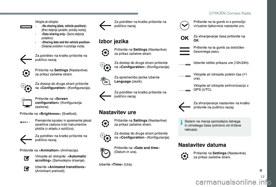 CITROEN C4 CACTUS 2019 Navodila Za Uporabo (in Slovenian) 17
Vklopite ali izklopite:
- » N
o sharing (data, vehicle position) «
(Brez deljenja (podatki, položaj vozila)).
-
»
Data sharing only « (Samo deljenje
podatkov).
-
» S
haring data and t CITROEN C4 CACTUS 2019 Navodila Za Uporabo (in Slovenian) 17
Vklopite ali izklopite:
- » N
o sharing (data, vehicle position) «
(Brez deljenja (podatki, položaj vozila)).
-
»
Data sharing only « (Samo deljenje
podatkov).
-
» S
haring data and t