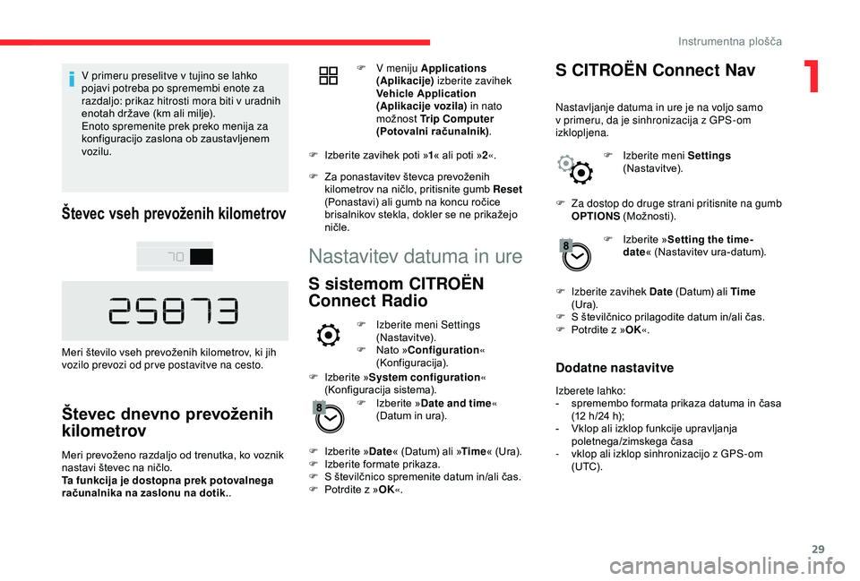 CITROEN C4 CACTUS 2019 Navodila Za Uporabo (in Slovenian) 29
V primeru preselitve v tujino se lahko
pojavi potreba po spremembi enote za
razdaljo: prikaz hitrosti mora biti v uradnih
enotah države (km ali milje).
Enoto spremenite prek preko menija za
ko CITROEN C4 CACTUS 2019 Navodila Za Uporabo (in Slovenian) 29
V primeru preselitve v tujino se lahko
pojavi potreba po spremembi enote za
razdaljo: prikaz hitrosti mora biti v uradnih
enotah države (km ali milje).
Enoto spremenite prek preko menija za
ko