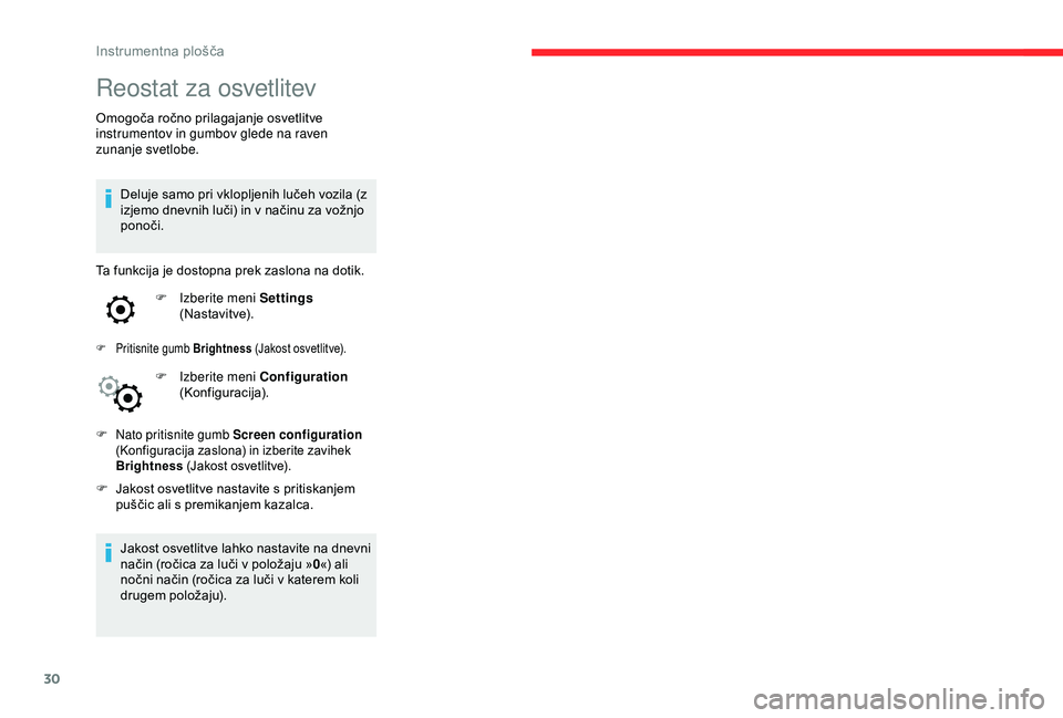 CITROEN C4 CACTUS 2019 Navodila Za Uporabo (in Slovenian) 30
Reostat za osvetlitev
Omogoča ročno prilagajanje osvetlitve
instrumentov in gumbov glede na raven
zunanje svetlobe.Deluje samo pri vklopljenih lučeh vozila (z
izjemo dnevnih luči) in v nači CITROEN C4 CACTUS 2019 Navodila Za Uporabo (in Slovenian) 30
Reostat za osvetlitev
Omogoča ročno prilagajanje osvetlitve
instrumentov in gumbov glede na raven
zunanje svetlobe.Deluje samo pri vklopljenih lučeh vozila (z
izjemo dnevnih luči) in v nači