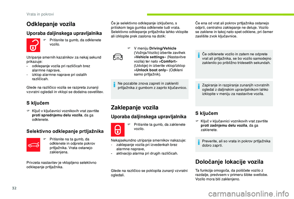 CITROEN C4 CACTUS 2019 Navodila Za Uporabo (in Slovenian) 32
Zaklepanje vozila
Uporaba daljinskega upravljalnika
F Pritisnite ta gumb, da zaklenete vozilo.
Nekajsekundno utripanje smernikov nakazuje:
-
z
aklepanje vozila pri izvedenkah brez
alarmne napra CITROEN C4 CACTUS 2019 Navodila Za Uporabo (in Slovenian) 32
Zaklepanje vozila
Uporaba daljinskega upravljalnika
F Pritisnite ta gumb, da zaklenete vozilo.
Nekajsekundno utripanje smernikov nakazuje:
-
z
aklepanje vozila pri izvedenkah brez
alarmne napra