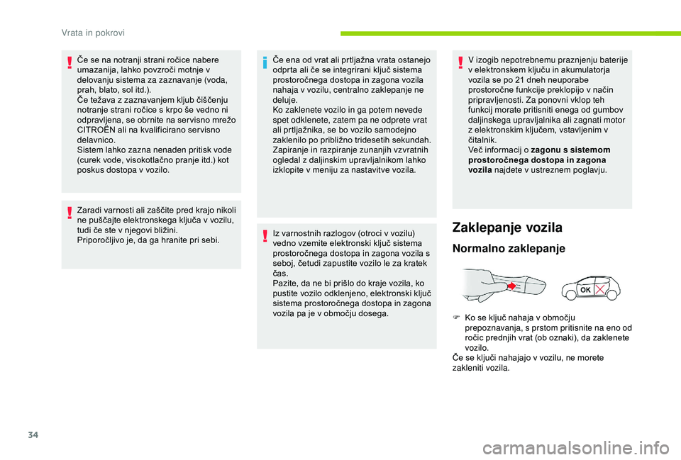 CITROEN C4 CACTUS 2019 Navodila Za Uporabo (in Slovenian) 34
Če se na notranji strani ročice nabere
umazanija, lahko povzroči motnje v
delovanju sistema za zaznavanje (voda,
prah, blato, sol itd.).
Če težava z zaznavanjem kljub čiščenju
notranje CITROEN C4 CACTUS 2019 Navodila Za Uporabo (in Slovenian) 34
Če se na notranji strani ročice nabere
umazanija, lahko povzroči motnje v
delovanju sistema za zaznavanje (voda,
prah, blato, sol itd.).
Če težava z zaznavanjem kljub čiščenju
notranje